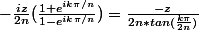 -\frac{iz}{2n}(\frac{1+e^{ik\pi/n}}{1-e^{ik\pi/n}})=\frac{-z}{2n*tan(\frac{k\pi}{2n})}