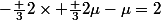 -\frac {3}{2}\times \frac {3}{2}\mu-\mu=2