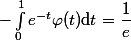 -\int_0^1e^{-t}\varphi(t)\mathrm{d}t=\dfrac1e