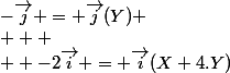 -\overrightarrow{j} = \overrightarrow{j}(Y) \\   \\  -2\overrightarrow{i} = \overrightarrow{i}(X+4.Y)