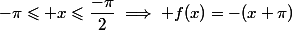 -\pi\leqslant x\leqslant\dfrac{-\pi}2\implies f(x)=-(x+\pi)