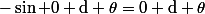 -\sin 0 \rm{d} \theta=0 \rm{d} \theta
