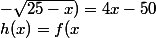 h(x)=f(x;-\sqrt{25-x})=4x-50