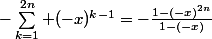 -\sum_{k=1}^{2n} (-x)^{k-1}=-\frac{1-(-x)^{2n}}{1-(-x)}