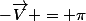 \left(\vec{V},\;-\vec{V}\right) = \pi