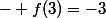 - \ f(3)=-3
