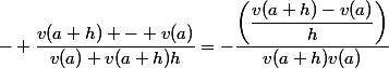 - \dfrac{v(a+h) - v(a)}{v(a) v(a+h)h}=-\dfrac{\left(\dfrac{v(a+h)-v(a)}{h}\right)}{v(a+h)v(a)}