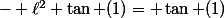 - \ell^2 \tan (1)= \tan (1)