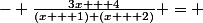\frac{2}{x + 2}	- \frac{5}{x + 1}&nbsp;&nbsp;- \frac{3x + 4}{(x + 1) (x + 2)} = 