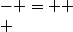  -\times&nbsp;&nbsp;- =+ \\ 