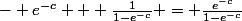 - e^{-c} + \frac{1}{1-e^{-c}} = \frac{e^{-c}}{1-e^{-c}}