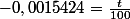 -0,0015424=\frac{t}{100}