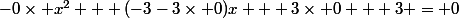 -0\times x^2 + (-3-3\times 0)x + 3\times 0 + 3 = 0