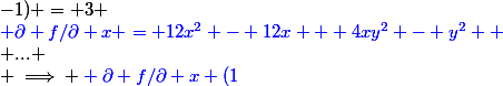 \color{blue} \partial f/\partial x = 12x^2 - 12x + 4xy^2 - y^2 
 \\ ...
 \\ \implies \color{blue} \partial f/\partial x (1;-1) = 3 