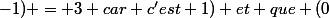 Je sais que (1;-1) = 3 car c'est 1) et que (0;0) n'est donc pas un extremum minimum (puisque 5>3). 