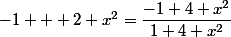 -1 + 2 x^2=\dfrac{-1+4 x^2}{1+4 x^2}