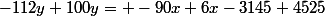 -112y+100y= -90x+6x-3145+4525