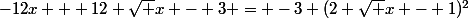 -12x + 12 \sqrt x - 3 = -3 (2 \sqrt x - 1)^2