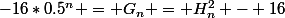 -16*0.5^n = G_n = H_n^2 - 16