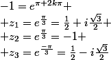 -1=e^{\pi+2k\pi}
 \\ z_1=e^{\frac{\pi}{3}}=\frac{1}{2}+i\frac{\sqrt{3}}{2}
 \\ z_2=e^{\frac{\pi}{3}}=-1
 \\ z_3=e^{\frac{-\pi}{3}}=\frac{1}{2}-i\frac{\sqrt{3}}{2}
