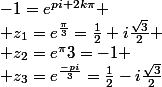 -1=e^{pi+2k\pi}
 \\ z_1=e^{\frac{\pi}{3}}=\frac{1}{2}+i\frac{\sqrt{3}}{2}
 \\ z_2=e^{\pi}{3}}=-1
 \\ z_3=e^{\frac{-pi}{3}}=\frac{1}{2}-i\frac{\sqrt{3}}{2}