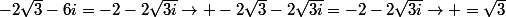 -2\sqrt{3}-6i=-2-2\sqrt{3i}\rightarrow -2\sqrt{3}-2\sqrt{3i}=-2-2\sqrt{3i}\rightarrow =\sqrt{3}