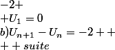 b)U_{n+1}-U_n=-2  \\  suite&nbsp;&nbsp;arithm�tique&nbsp;&nbsp;de&nbsp;&nbsp;raison&nbsp;&nbsp;-2 \\ U_1=0