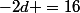 -2d =16