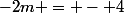 -2m = - 4