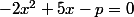 -2x^2+5x-p=0