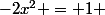 -2x^2 = 1 