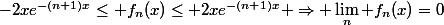 -2xe^{-(n+1)x}\le f_n(x)\le 2xe^{-(n+1)x} \Rightarrow \lim_n f_n(x)=0
