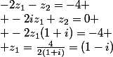 -2z_1-z_2=-4
 \\ -2iz_1+z_2=0
 \\ -2z_1(1+i)=-4
 \\ z_1=\frac{4}{2(1+i)}=(1-i)