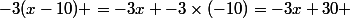 -3(x-10) =-3x -3\times(-10)=-3x+30 