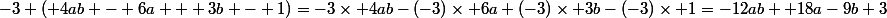 -3 ( 4ab - 6a + 3b - 1)=-3\times 4ab-(-3)\times 6a+(-3)\times 3b-(-3)\times 1=-12ab +18a-9b+3