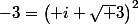 -3=\left( i \sqrt 3\right)^2