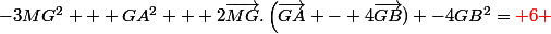 -3MG^2 + GA^2 + 2\vec{MG}.\left(\vec{GA} - 4\vec{GB}) -4GB^2=\red 6 