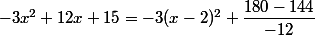 -3x^2+12x+15=-3(x-2)^2+\dfrac{180-144}{-12}