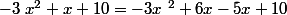 -3~x^2+x+10=-3x~^2+6x-5x+10