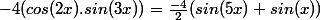 -4(cos(2x).sin(3x))=\frac{-4}{2}(sin(5x)+sin(x))