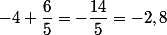 -4+\dfrac{6}{5}=-\dfrac{14}{5}=-2,8