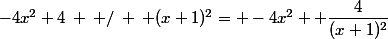 -4x^2+4\: \: /\: \: (x+1)^2= -4x^2 +\dfrac{4}{(x+1)^2}