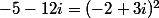 -5-12i=(-2+3i)^2