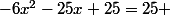 -6x^2-25x+25=25 