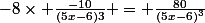 -8\times \frac{-10}{(5x-6)3} = \frac{80}{(5x-6)^{3}}