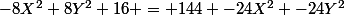 -8X^2+8Y^2+16 = 144 -24X^2 -24Y^2