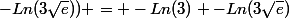 -Ln(3\3\sqrt{e})) = -Ln(3) -Ln(3\sqrt{e})