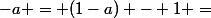 -a = (1-a) - 1 =&nbsp;&nbsp;(1*((1*(a*1))*1))*1 - 1 =&nbsp;&nbsp;(((1*((1*(a*1))*1))*1)*((1*(1*((1*((1*(a*1))*1))*1)))*1))*1
