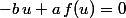 -b\,u+a\,f(u)=0