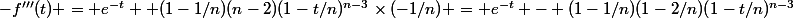 -f'''(t) = e^{-t} +(1-1/n)(n-2)(1-t/n)^{n-3}\times(-1/n) = e^{-t} - (1-1/n)(1-2/n)(1-t/n)^{n-3}